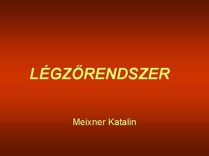 LÉGZŐRENDSZER Meixner Katalin 