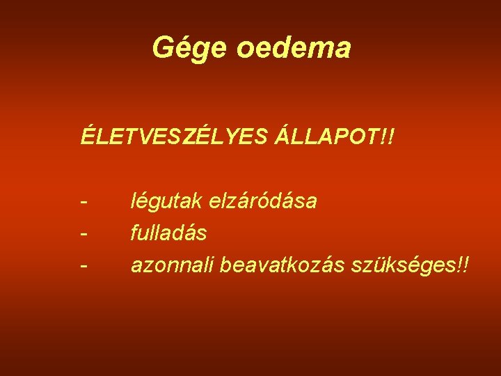 Gége oedema ÉLETVESZÉLYES ÁLLAPOT!! - légutak elzáródása fulladás azonnali beavatkozás szükséges!! 