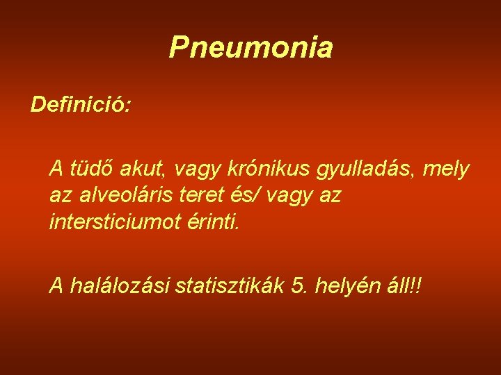 Pneumonia Definició: A tüdő akut, vagy krónikus gyulladás, mely az alveoláris teret és/ vagy