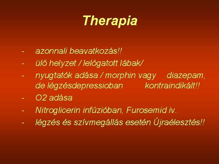 Therapia - azonnali beavatkozás!! ülő helyzet / lelógatott lábak/ nyugtatók adása / morphin vagy
