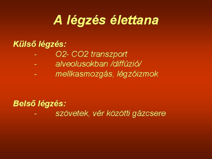 A légzés élettana Külső légzés: O 2 - CO 2 transzport alveolusokban /diffúzió/ mellkasmozgás,