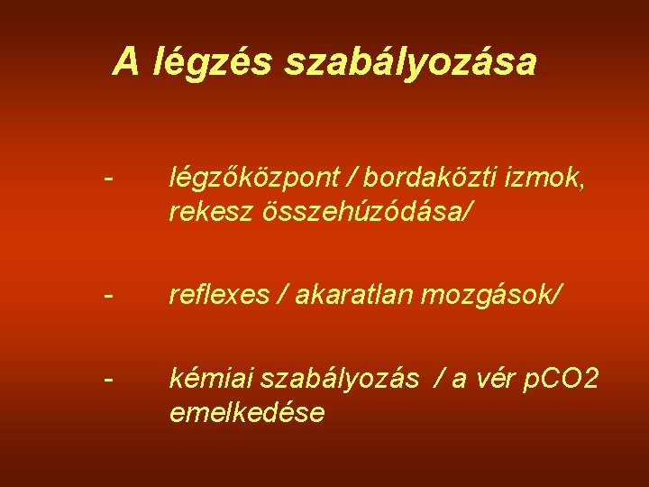 A légzés szabályozása - légzőközpont / bordaközti izmok, rekesz összehúzódása/ - reflexes / akaratlan