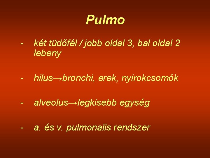 Pulmo - két tüdőfél / jobb oldal 3, bal oldal 2 lebeny - hilus→bronchi,
