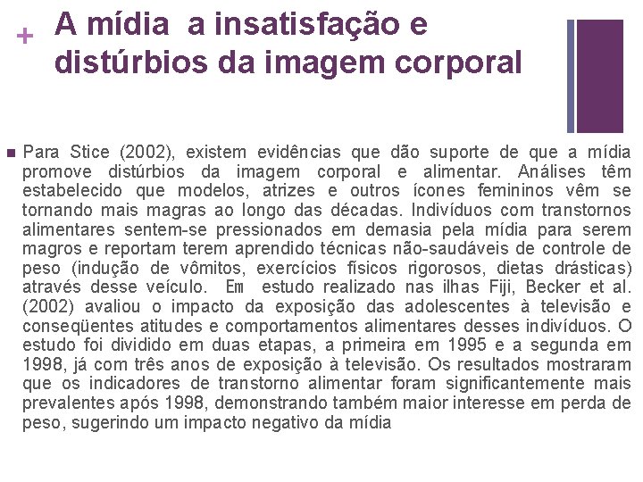 A mídia a insatisfação e + distúrbios da imagem corporal n Para Stice (2002),