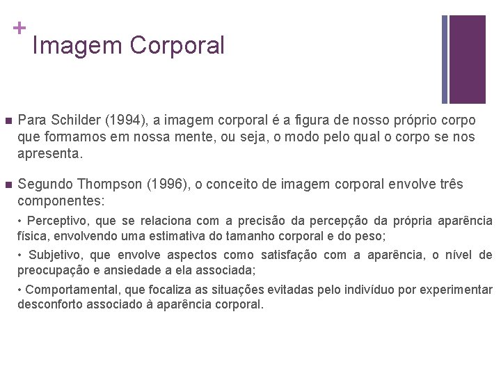 + Imagem Corporal n Para Schilder (1994), a imagem corporal é a figura de