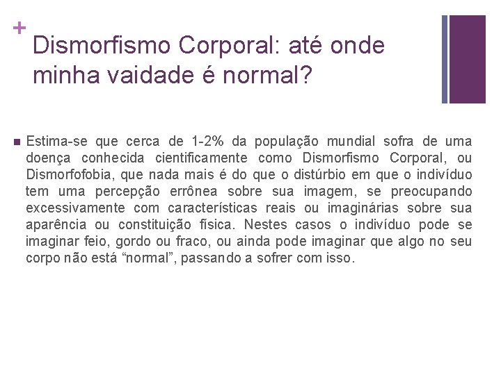 + n Dismorfismo Corporal: até onde minha vaidade é normal? Estima-se que cerca de