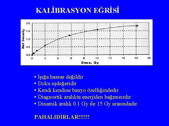 KALİBRASYON EĞRİSİ • Işığa hassas değildir • Doku eşdeğeridir • Kendi kendine banyo özelliğindedir