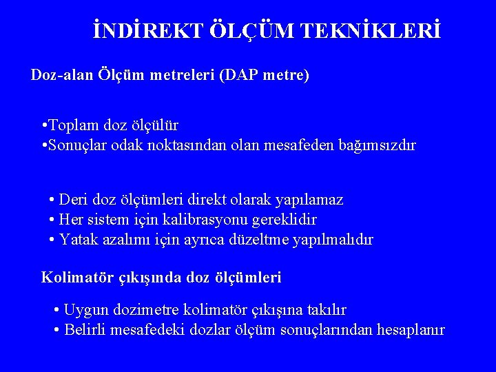 İNDİREKT ÖLÇÜM TEKNİKLERİ Doz-alan Ölçüm metreleri (DAP metre) • Toplam doz ölçülür • Sonuçlar