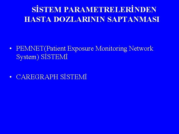 SİSTEM PARAMETRELERİNDEN HASTA DOZLARININ SAPTANMASI • PEMNET(Patient Exposure Monitoring Network System) SİSTEMİ • CAREGRAPH