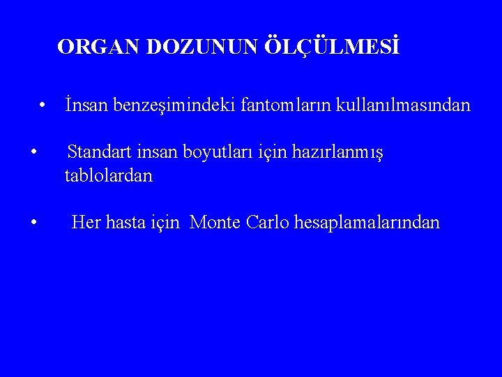 ORGAN DOZUNUN ÖLÇÜLMESİ • İnsan benzeşimindeki fantomların kullanılmasından • • Standart insan boyutları için