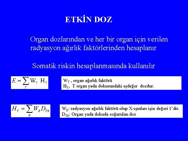 ETKİN DOZ Organ dozlarından ve her bir organ için verilen radyasyon ağırlık faktörlerinden hesaplanır