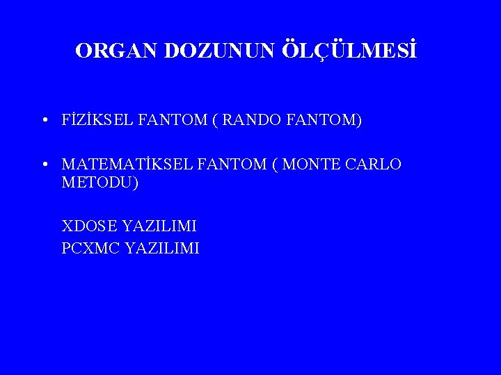 ORGAN DOZUNUN ÖLÇÜLMESİ • FİZİKSEL FANTOM ( RANDO FANTOM) • MATEMATİKSEL FANTOM ( MONTE