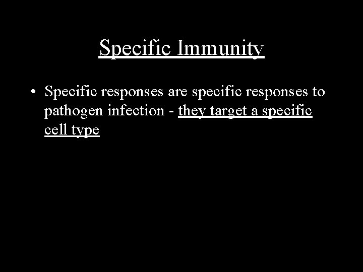 Specific Immunity • Specific responses are specific responses to pathogen infection - they target