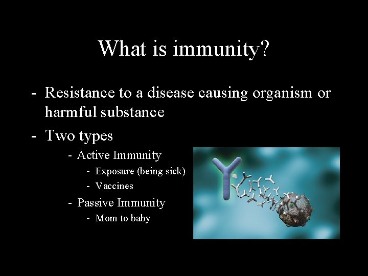 What is immunity? - Resistance to a disease causing organism or harmful substance -