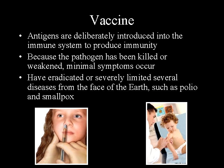 Vaccine • Antigens are deliberately introduced into the immune system to produce immunity •