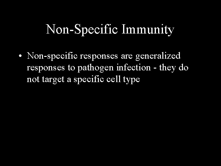 Non-Specific Immunity • Non-specific responses are generalized responses to pathogen infection - they do