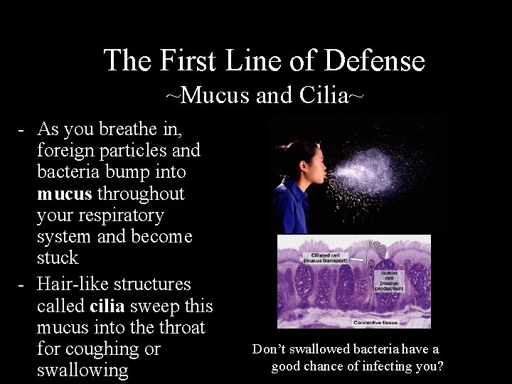 The First Line of Defense ~Mucus and Cilia~ - As you breathe in, foreign