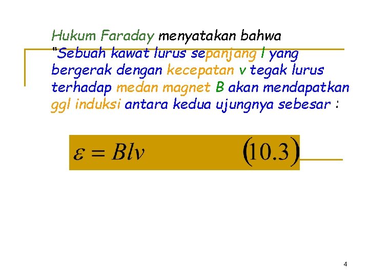 Hukum Faraday menyatakan bahwa “Sebuah kawat lurus sepanjang l yang bergerak dengan kecepatan v