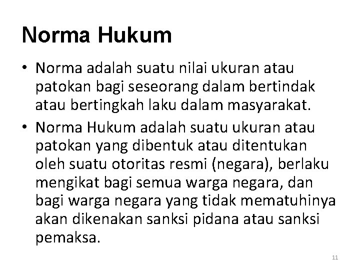 Norma Hukum • Norma adalah suatu nilai ukuran atau patokan bagi seseorang dalam bertindak