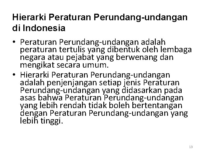 Hierarki Peraturan Perundang-undangan di Indonesia • Peraturan Perundang-undangan adalah peraturan tertulis yang dibentuk oleh