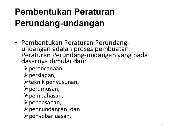 Pembentukan Peraturan Perundang-undangan • Pembentukan Peraturan Perundangan adalah proses pembuatan Peraturan Perundang-undangan yang pada