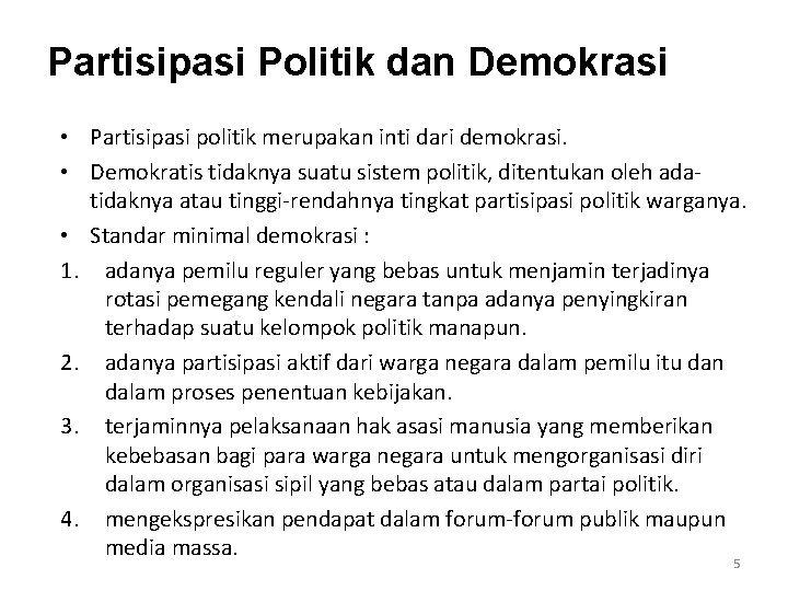 Partisipasi Politik dan Demokrasi • Partisipasi politik merupakan inti dari demokrasi. • Demokratis tidaknya
