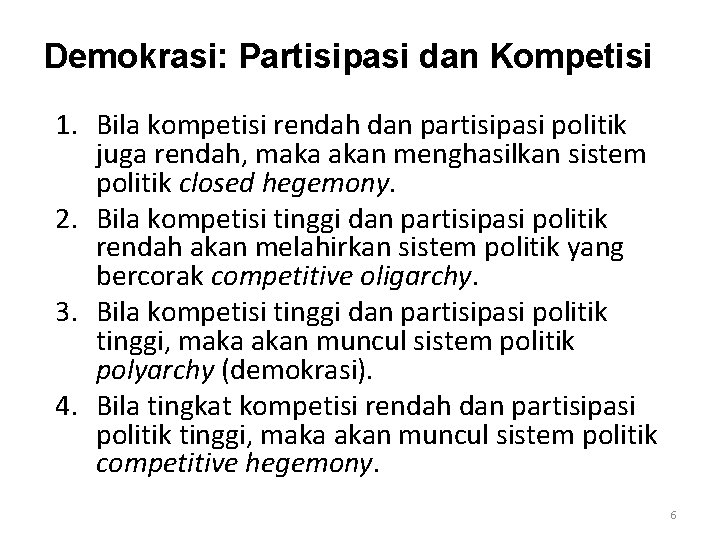 Demokrasi: Partisipasi dan Kompetisi 1. Bila kompetisi rendah dan partisipasi politik juga rendah, maka