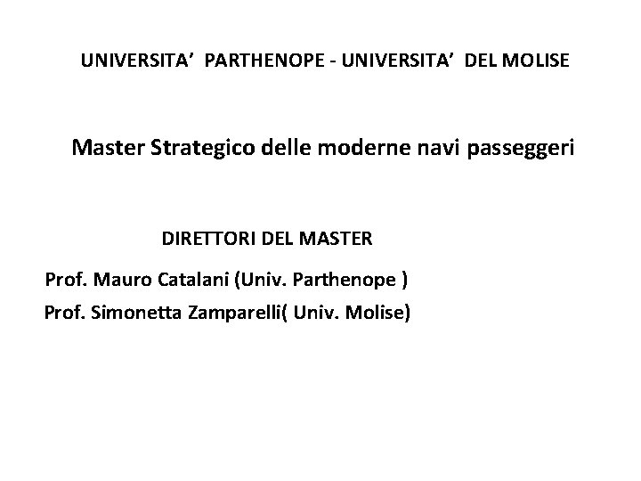 UNIVERSITA’ PARTHENOPE - UNIVERSITA’ DEL MOLISE Master Strategico delle moderne navi passeggeri DIRETTORI DEL