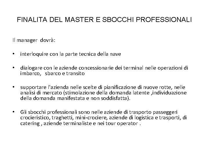 FINALITA DEL MASTER E SBOCCHI PROFESSIONALI Il manager dovrà: • interloquire con la parte