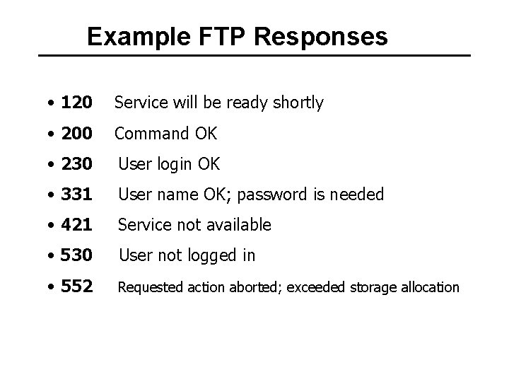 Example FTP Responses • 120 Service will be ready shortly • 200 Command OK
