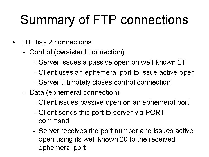 Summary of FTP connections • FTP has 2 connections - Control (persistent connection) -