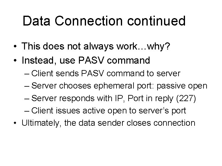 Data Connection continued • This does not always work…why? • Instead, use PASV command