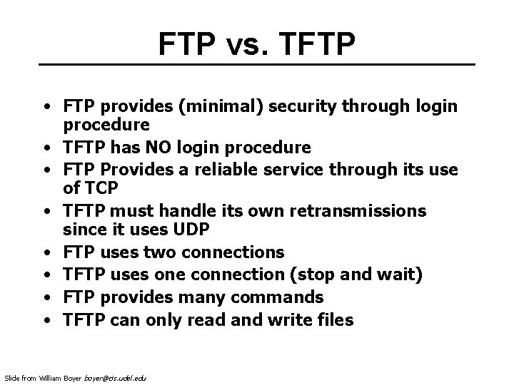 FTP vs. TFTP • FTP provides (minimal) security through login procedure • TFTP has