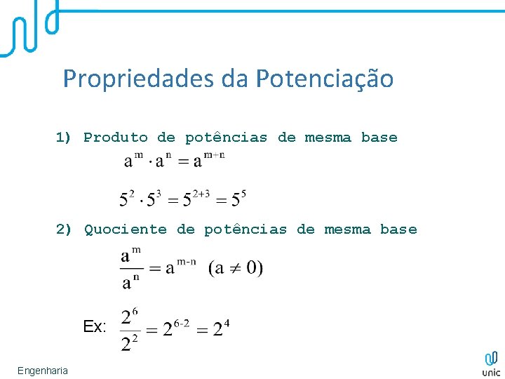 Propriedades da Potenciação 1) Produto de potências de mesma base 2) Quociente de potências Propriedades da Potenciação 1) Produto de potências de mesma base 2) Quociente de potências