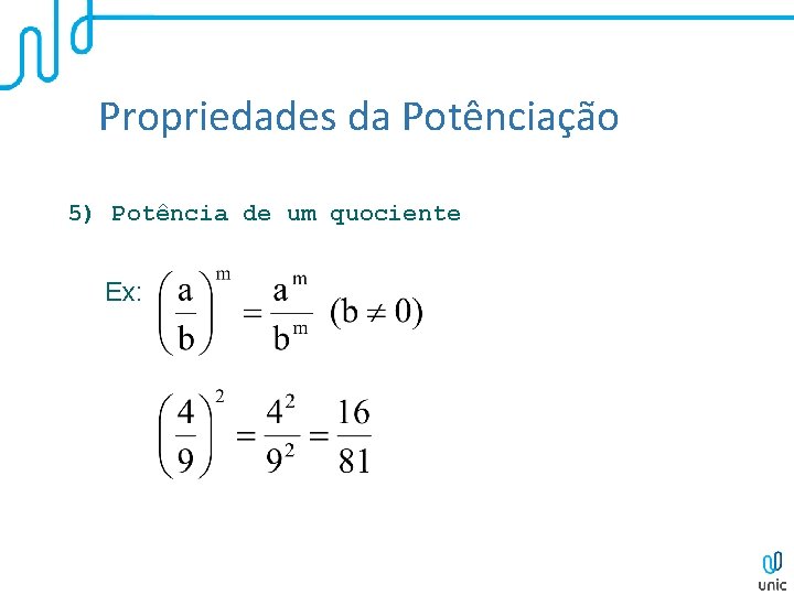Propriedades da Potênciação 5) Potência de um quociente Ex: Propriedades da Potênciação 5) Potência de um quociente Ex: