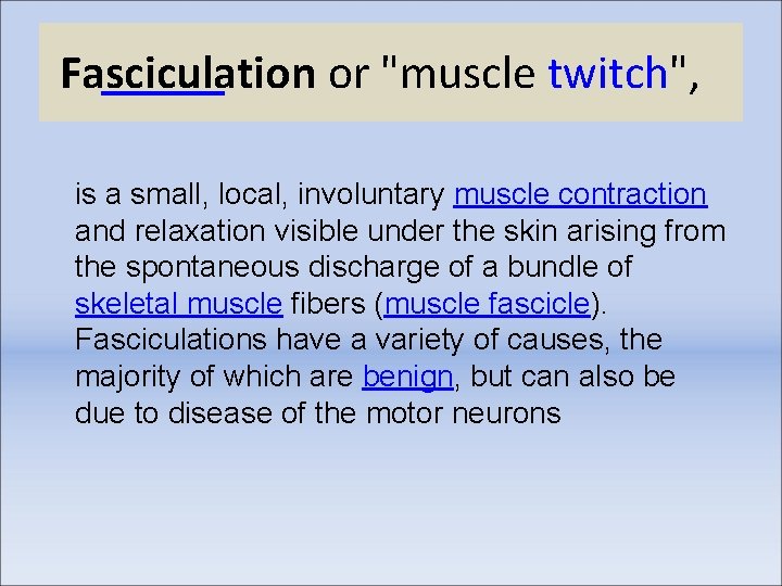 Fasciculation or "muscle twitch", is a small, local, involuntary muscle contraction and relaxation visible