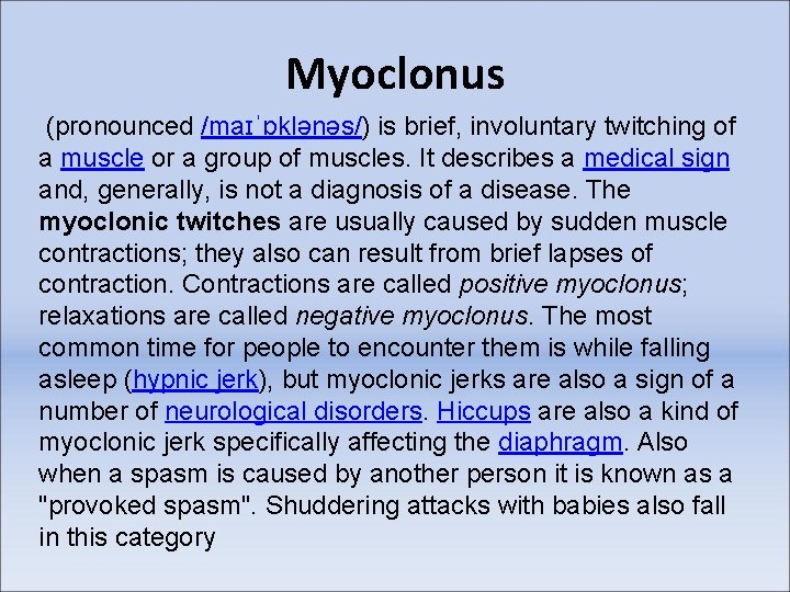 Myoclonus (pronounced /maɪˈɒklənəs/) is brief, involuntary twitching of a muscle or a group of