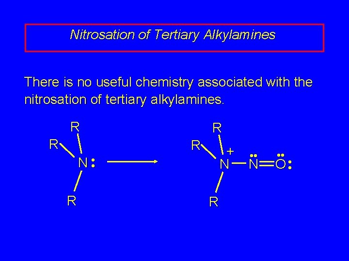 Nitrosation of Tertiary Alkylamines There is no useful chemistry associated with the nitrosation of Nitrosation of Tertiary Alkylamines There is no useful chemistry associated with the nitrosation of