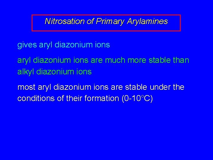Nitrosation of Primary Arylamines gives aryl diazonium ions are much more stable than alkyl Nitrosation of Primary Arylamines gives aryl diazonium ions are much more stable than alkyl
