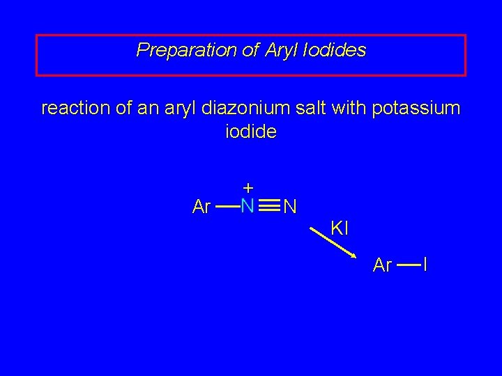 Preparation of Aryl Iodides reaction of an aryl diazonium salt with potassium iodide Ar Preparation of Aryl Iodides reaction of an aryl diazonium salt with potassium iodide Ar