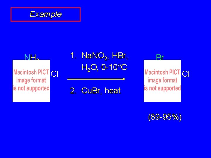 Example NH 2 Cl 1. Na. NO 2, HBr, H 2 O, 0 -10°C Example NH 2 Cl 1. Na. NO 2, HBr, H 2 O, 0 -10°C