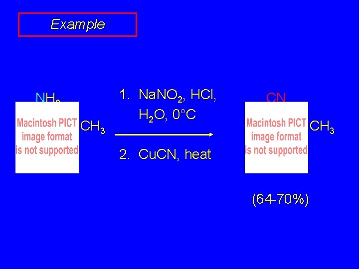 Example NH 2 CH 3 1. Na. NO 2, HCl, H 2 O, 0°C Example NH 2 CH 3 1. Na. NO 2, HCl, H 2 O, 0°C