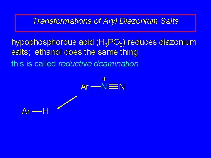 Transformations of Aryl Diazonium Salts hypophosphorous acid (H 3 PO 2) reduces diazonium salts; Transformations of Aryl Diazonium Salts hypophosphorous acid (H 3 PO 2) reduces diazonium salts;