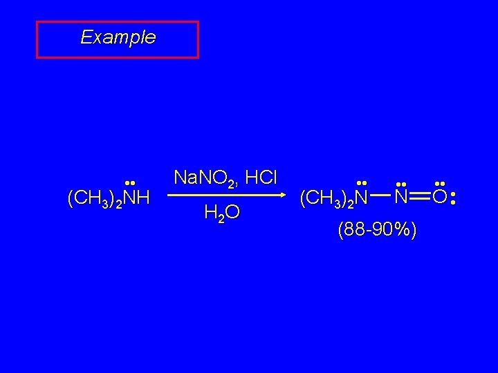 Example • • (CH 3)2 NH Na. NO 2, HCl H 2 O • Example • • (CH 3)2 NH Na. NO 2, HCl H 2 O •