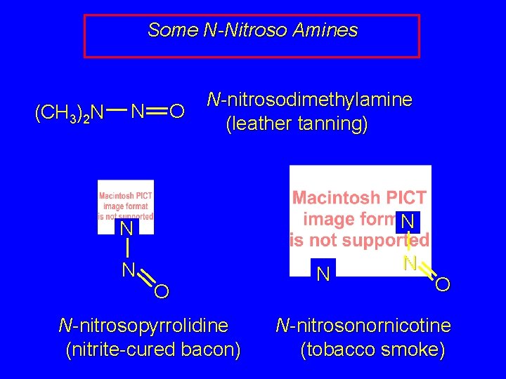 Some N-Nitroso Amines (CH 3)2 N N O N-nitrosodimethylamine (leather tanning) N N O Some N-Nitroso Amines (CH 3)2 N N O N-nitrosodimethylamine (leather tanning) N N O