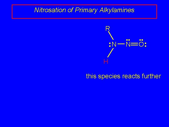 Nitrosation of Primary Alkylamines R • • N • • O • • H Nitrosation of Primary Alkylamines R • • N • • O • • H