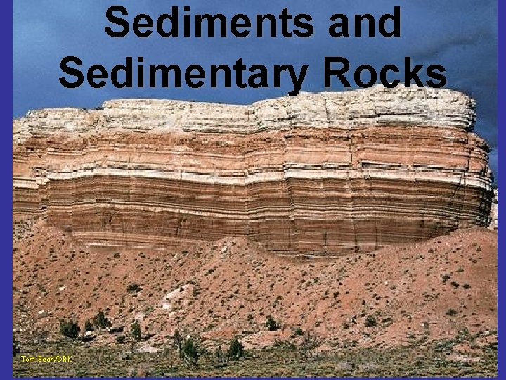 Sediments and Sedimentary Rocks Tom Bean/DRK 