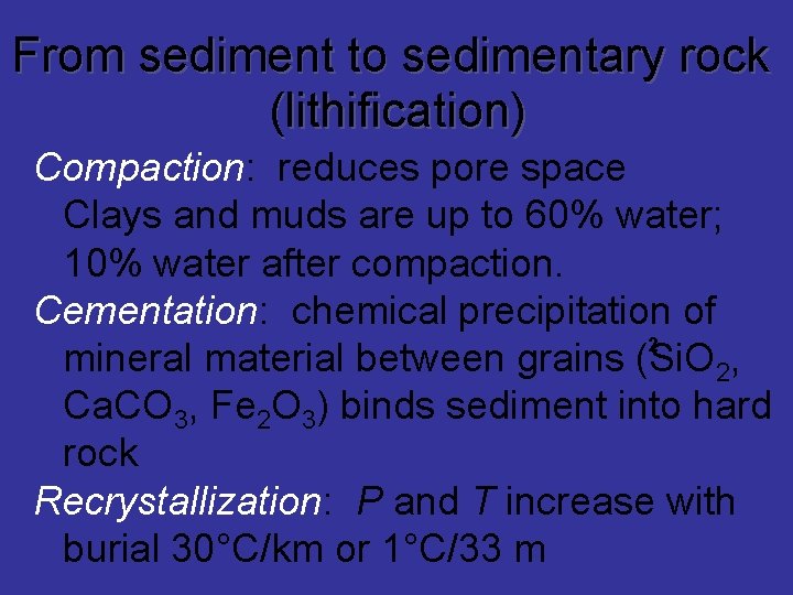 From sediment to sedimentary rock (lithification) Compaction: reduces pore space Clays and muds are