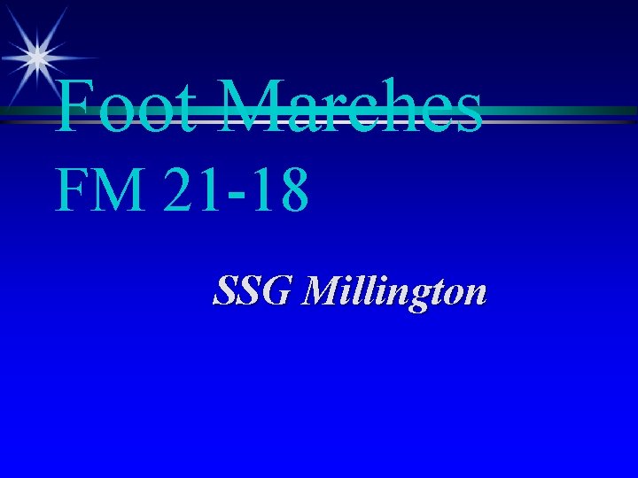 Foot Marches FM 21 -18 SSG Millington 