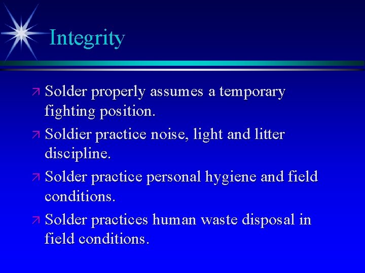 Integrity ä Solder properly assumes a temporary fighting position. ä Soldier practice noise, light